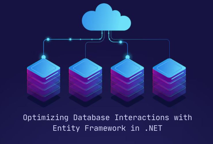 Optimizing Database Interactions with Entity Framework in .NET